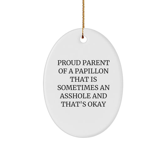 Funny Papillon Dog Lover Gifts, Oval Ornament for Christmas, Gifts from Men to Friends, Proud Parent Of A Papillon That Is Sometimes An Asshole And That's Okay - Image 1