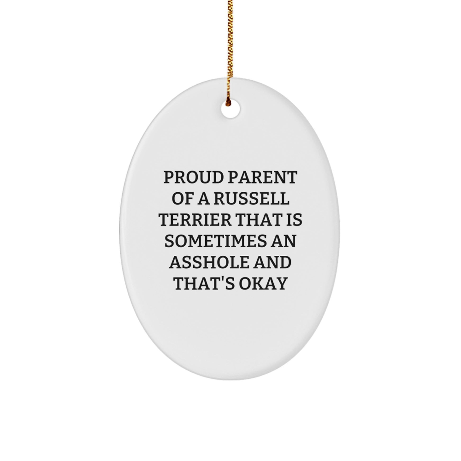 Funny Russell Terrier Dog Oval Ornament for Christmas Unique Gifts from Friends to Proud Parents - Proud Parent of a Russell Terrier That Is Sometimes an Asshole and That's Okay - Image 1