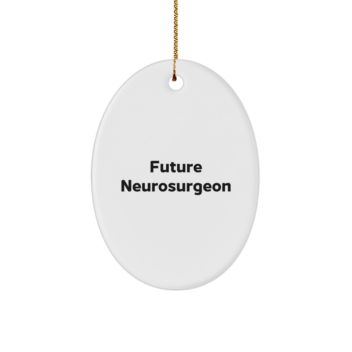 Funny Future Neurosurgeon Oval Ornament Gifts from Family, Friends, Coworkers for Neurosurgeon Men, Women, Unique Christmas Unique Gifts - Image 1