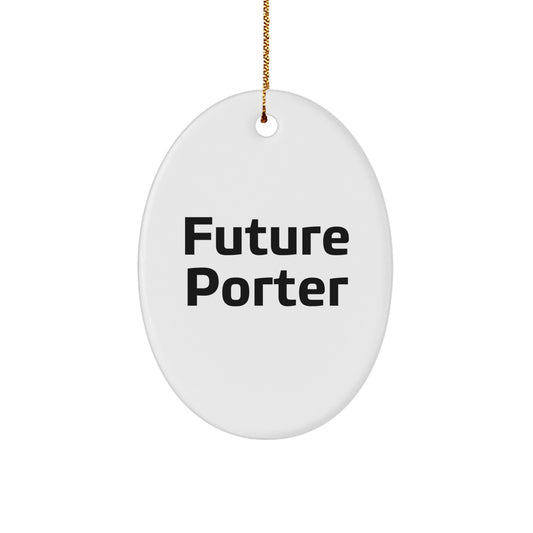 Gifts for Porter - Funny Future Quotes Oval Ornament, Christmas Unique Gifts from Friends, Family or Coworkers - Image 1