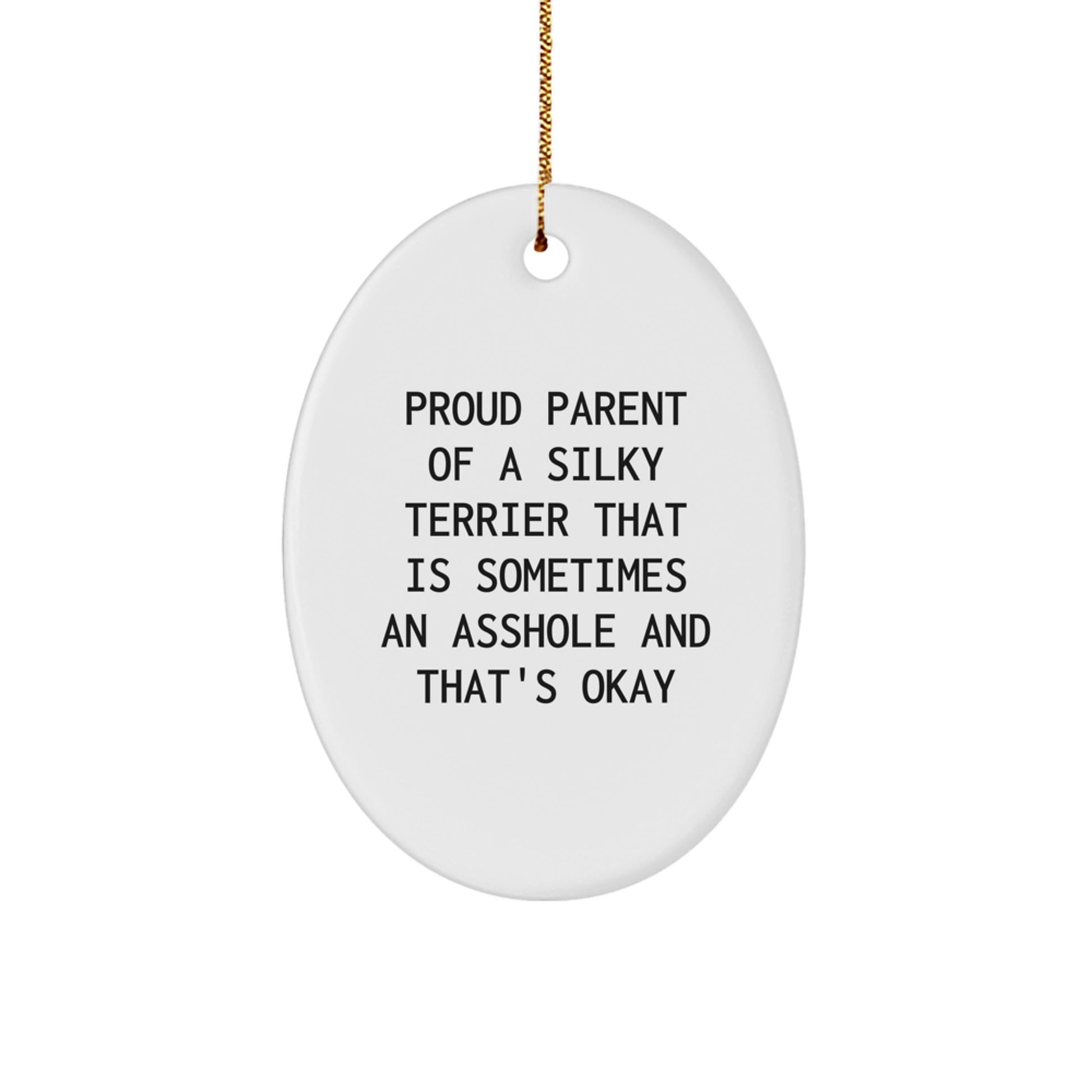 Funny Silky Terrier Dog Gifts for Men - Proud Parent of a Silky Terrier That Is Sometimes an Asshole and That's Okay Oval Ornament, Christmas Unique Gifts from Friends - Image 1