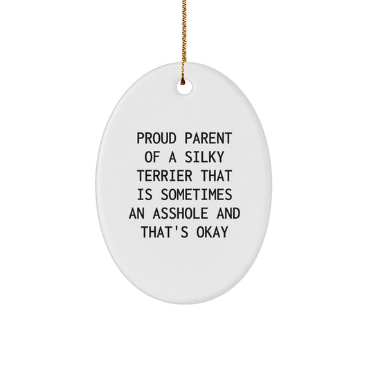 Funny Silky Terrier Dog Gifts for Men - Proud Parent of a Silky Terrier That Is Sometimes an Asshole and That's Okay Oval Ornament, Christmas Unique Gifts from Friends - Image 1