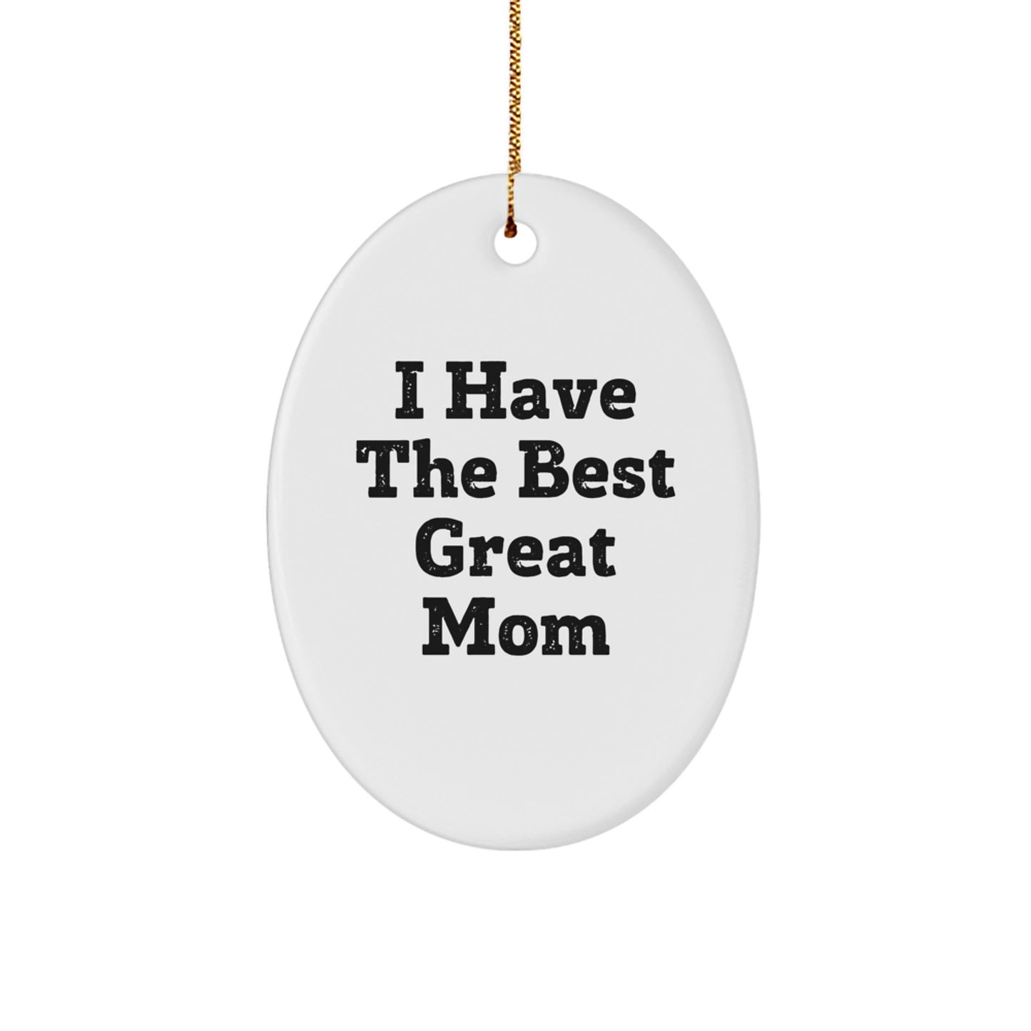 Funny Mom Gifts from Family, Mom Oval Ornament with I Have The Best Great Mom Quote, Unique Christmas Memorable Presents for Mom - Image 1