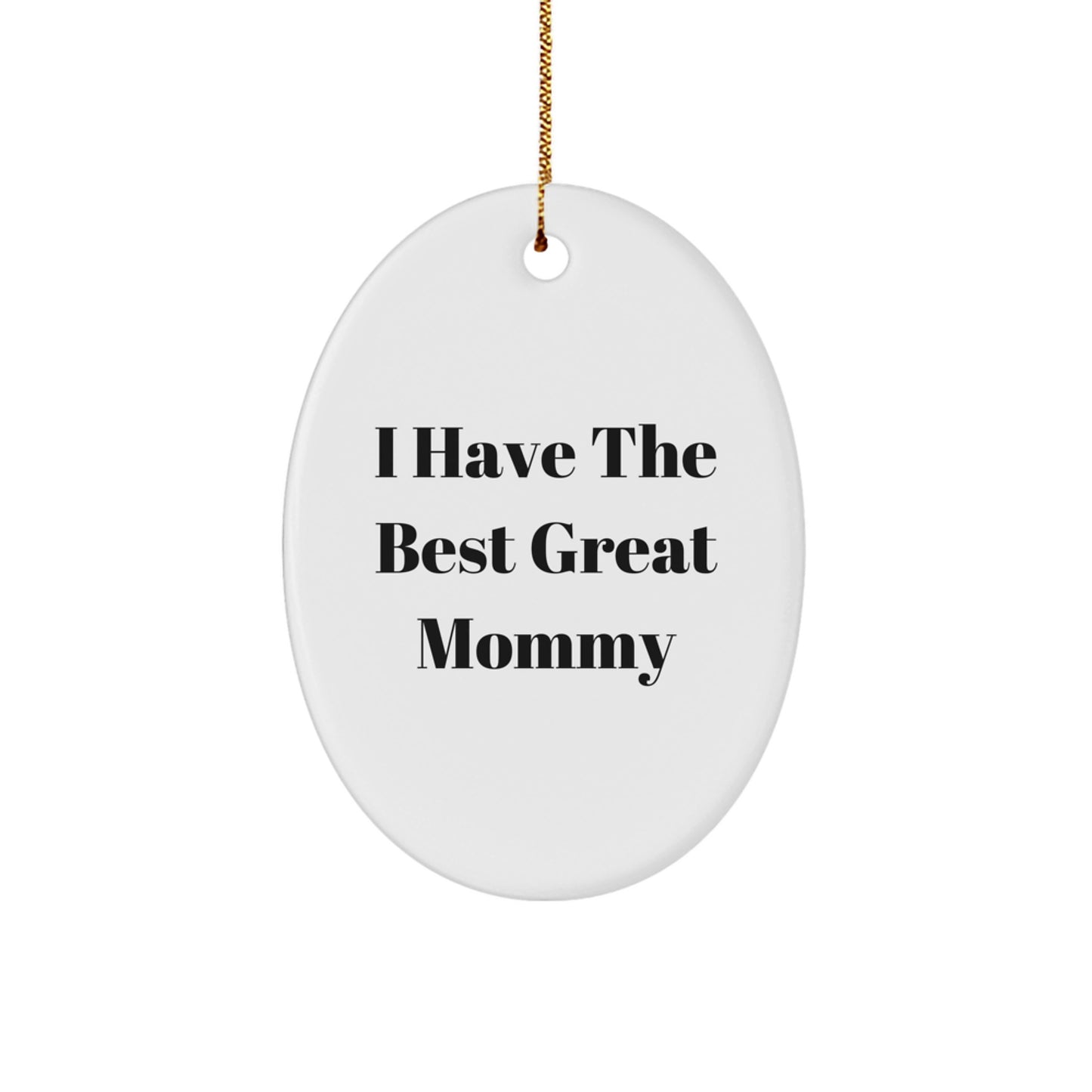 Funny Mommy Oval Ornament Gifts from Family for Mommy, Christmas Unique Gifts, I Have The Best Great Mommy - Image 1