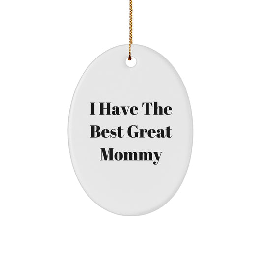 Funny Mommy Oval Ornament Gifts from Family for Mommy, Christmas Unique Gifts, I Have The Best Great Mommy - Image 1