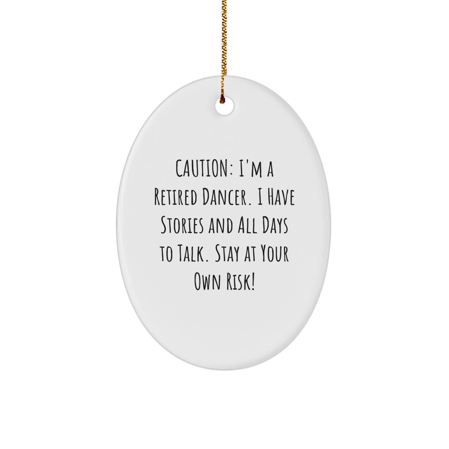 Funny Dancer Gifts for Her, Oval Ornament, Caution: I'm A Retired Dancer. I Have Stories And All Days To Talk. Stay At Your Own Risk!, Gifts from Friends, Christmas Unique Gifts - Image 1
