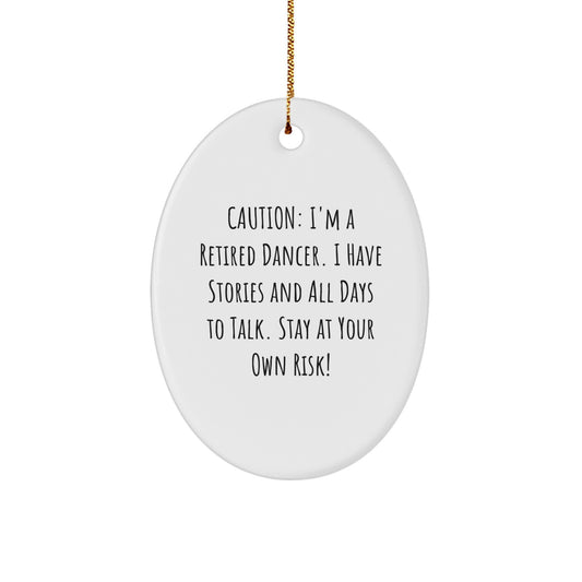 Funny Dancer Gifts for Her, Oval Ornament, Caution: I'm A Retired Dancer. I Have Stories And All Days To Talk. Stay At Your Own Risk!, Gifts from Friends, Christmas Unique Gifts - Image 1