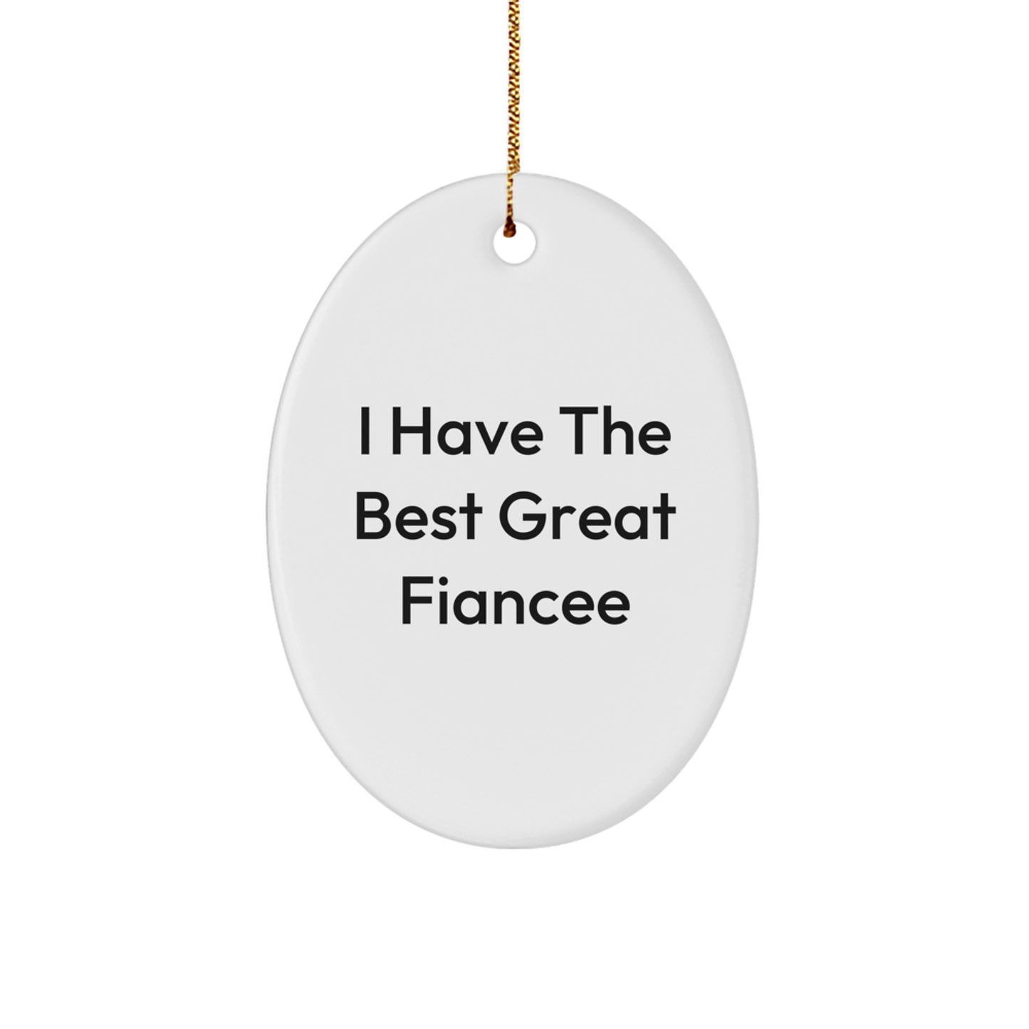 Funny Fiancee Gifts from Men, Funny Oval Ornament for Christmas, I Have The Best Great Fiancee Inspirational Quote - Image 1
