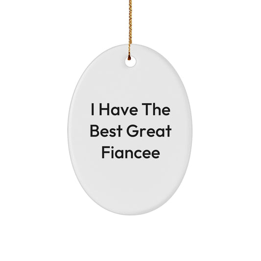 Funny Fiancee Gifts from Men, Funny Oval Ornament for Christmas, I Have The Best Great Fiancee Inspirational Quote - Image 1