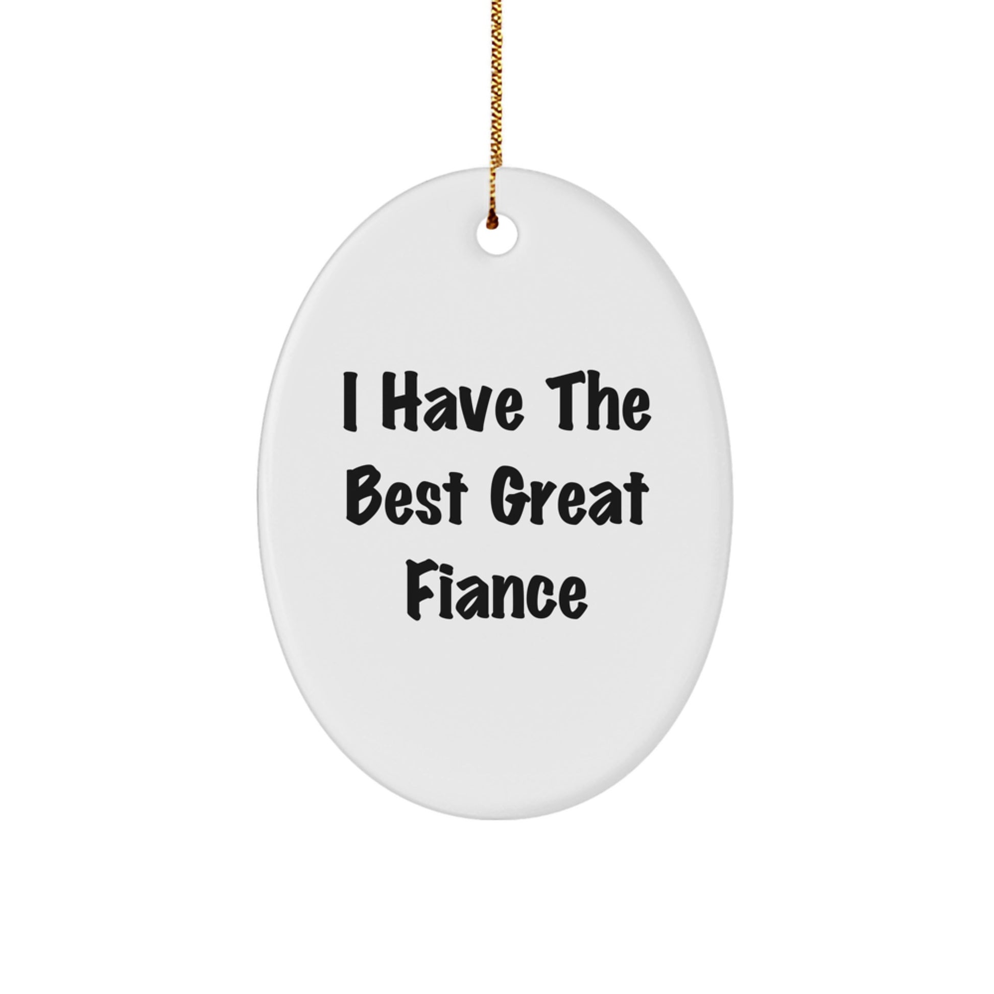 Funny Fiance Gifts from Men for Him Oval Ornament I Have The Best Great Fiance Christmas Unique - Image 1