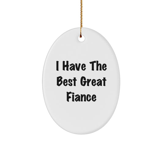 Funny Fiance Gifts from Men for Him Oval Ornament I Have The Best Great Fiance Christmas Unique - Image 1