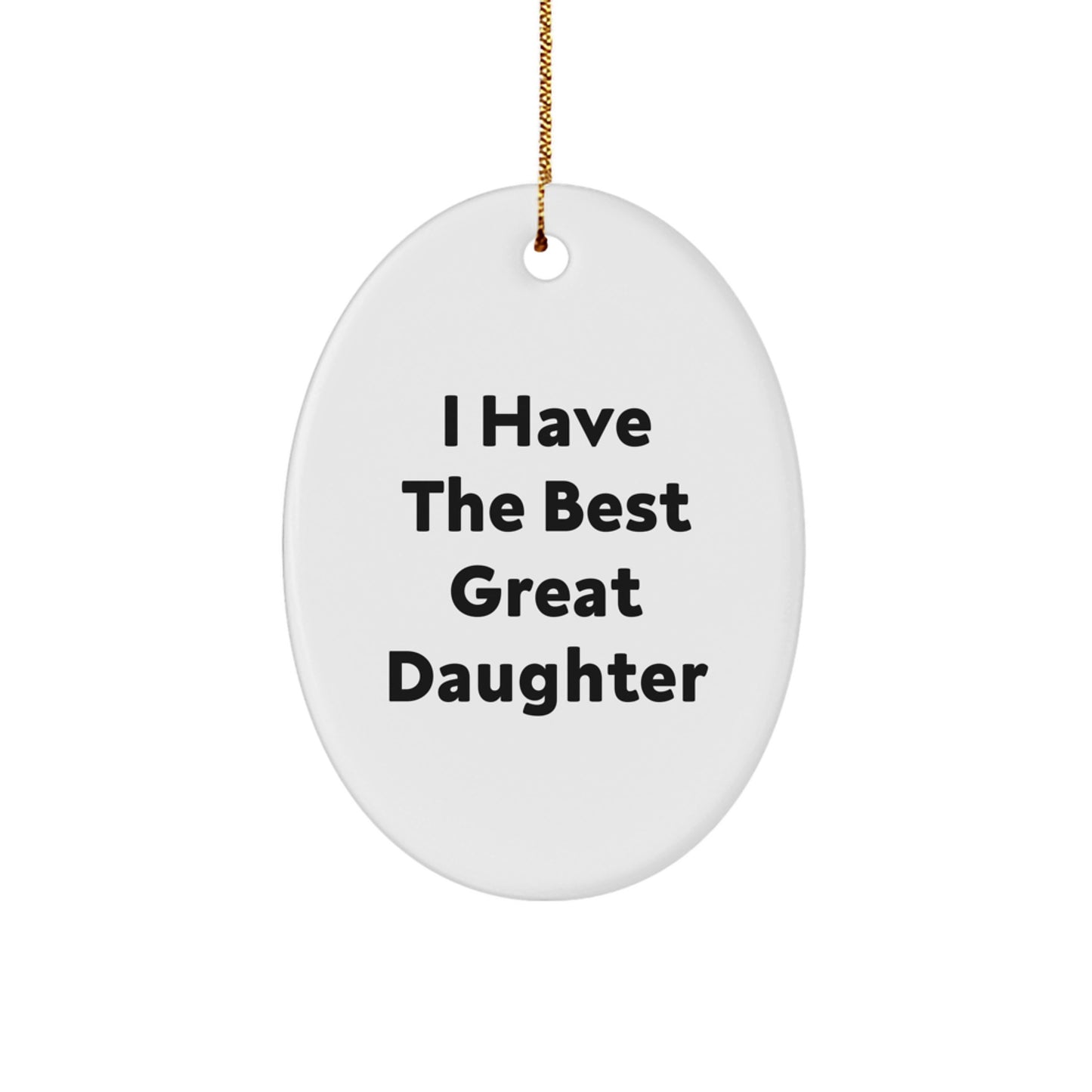 Funny Daughter Gifts Oval Ornament, I Have The Best Great Daughter, Christmas Unique Gifts from Family to Daughter - Image 1