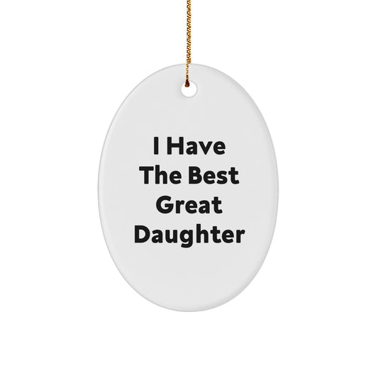 Funny Daughter Gifts Oval Ornament, I Have The Best Great Daughter, Christmas Unique Gifts from Family to Daughter - Image 1