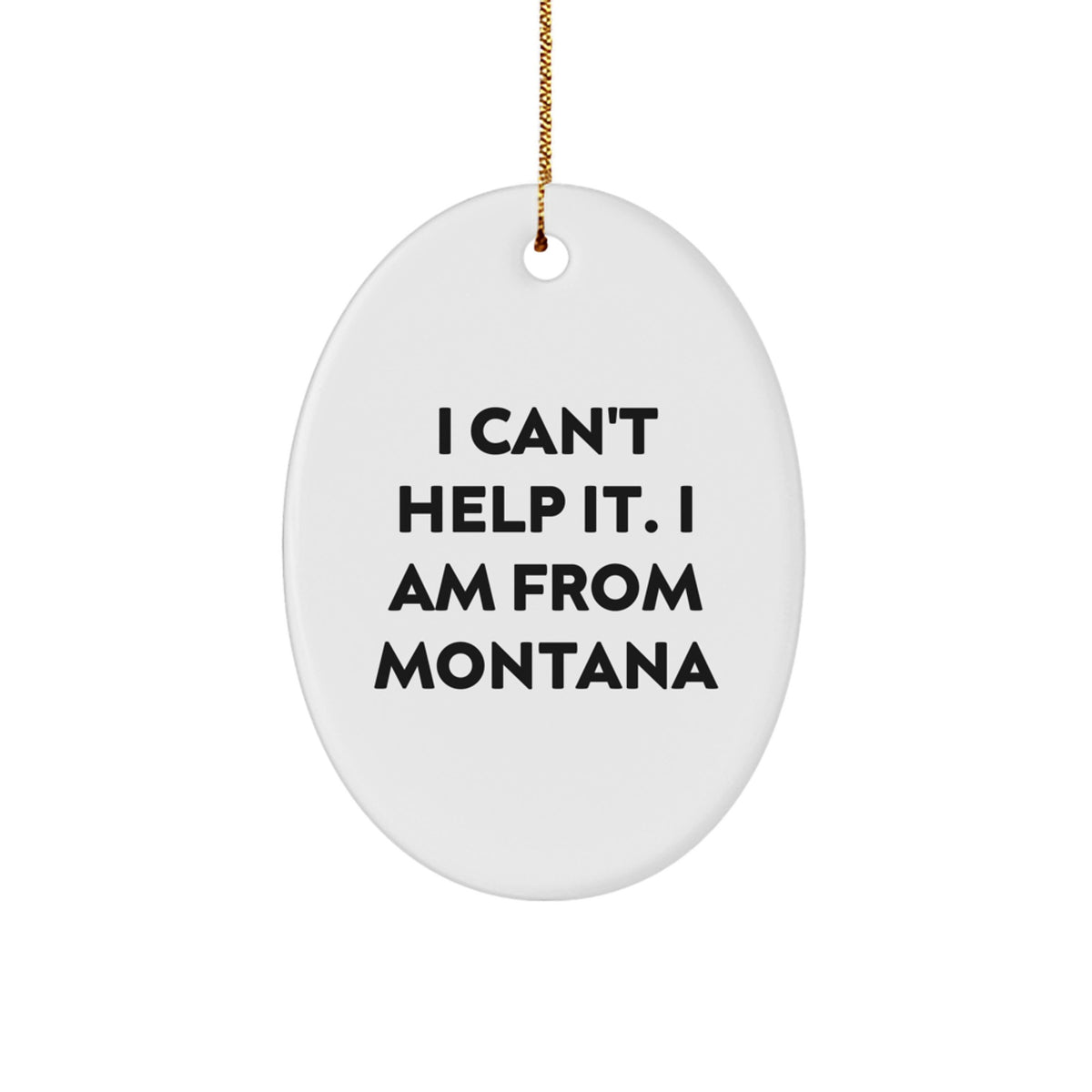 Christmas Unique Gift for Her Montana I Can't Help It Present Ornament - Image 1