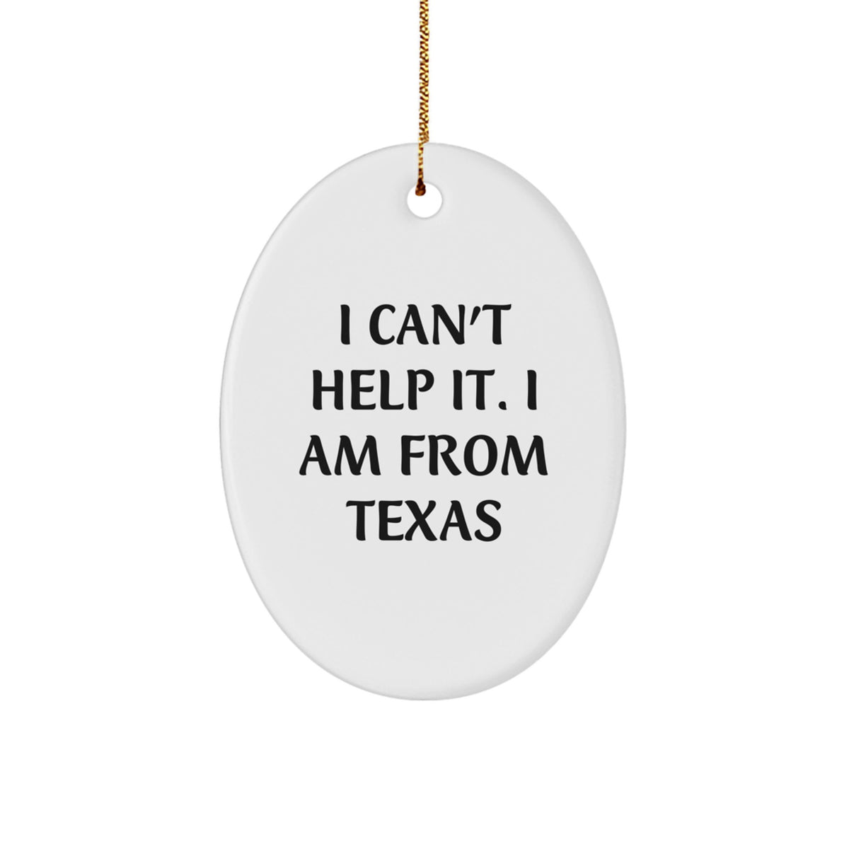 Texas Oval Christmas Ornament Gift for Coworkers I Can't Help It Texas - Image 1