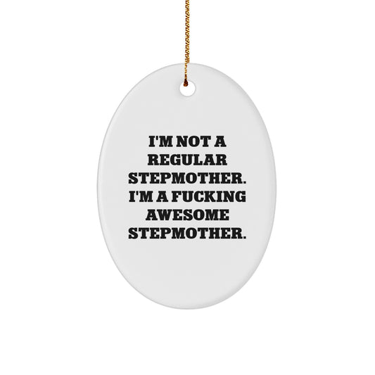 Funny Stepmother Gift, Christmas Unique Stepmother Oval Ornament, Gifts from Men, Women, Friends, Coworkers, Family to Stepmother, 'I'm Not A Regular Stepmother. I'm A F--king Awesome Stepmother.' - Image 1