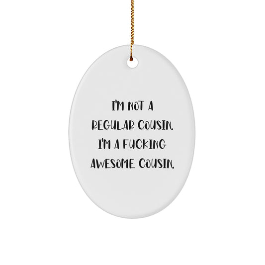 Funny Cousin Gifts from Men to Cousin for Christmas Unique Oval Ornaments with Quote I'm Not A F--king Awesome Cousin. - Image 1