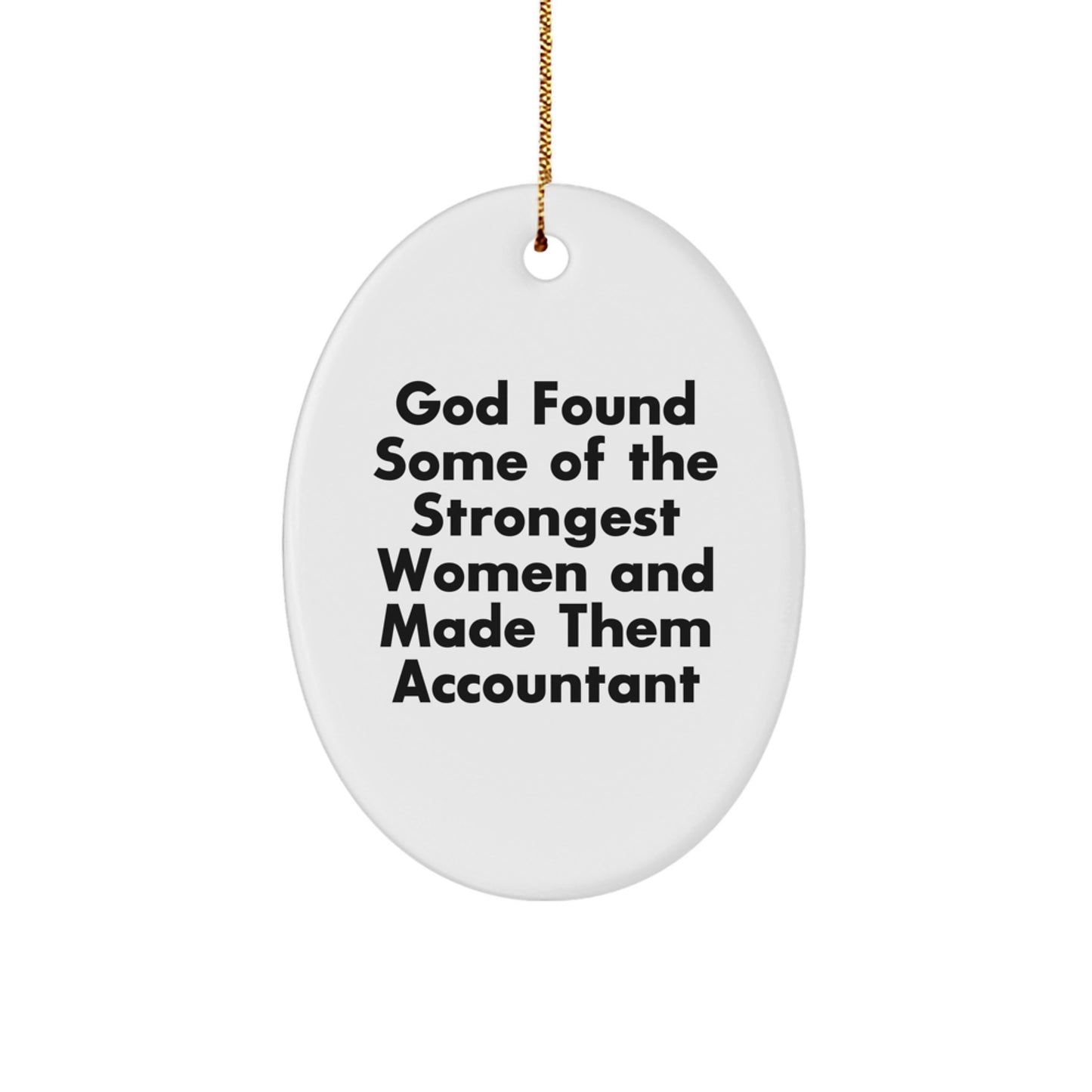 Funny Accountant Gifts, Oval Ornament, Gifts from Men for Women, Accountant Christmas Unique Gifts, God Found Some Of The Strongest Women And Made Them Accountant - Image 1
