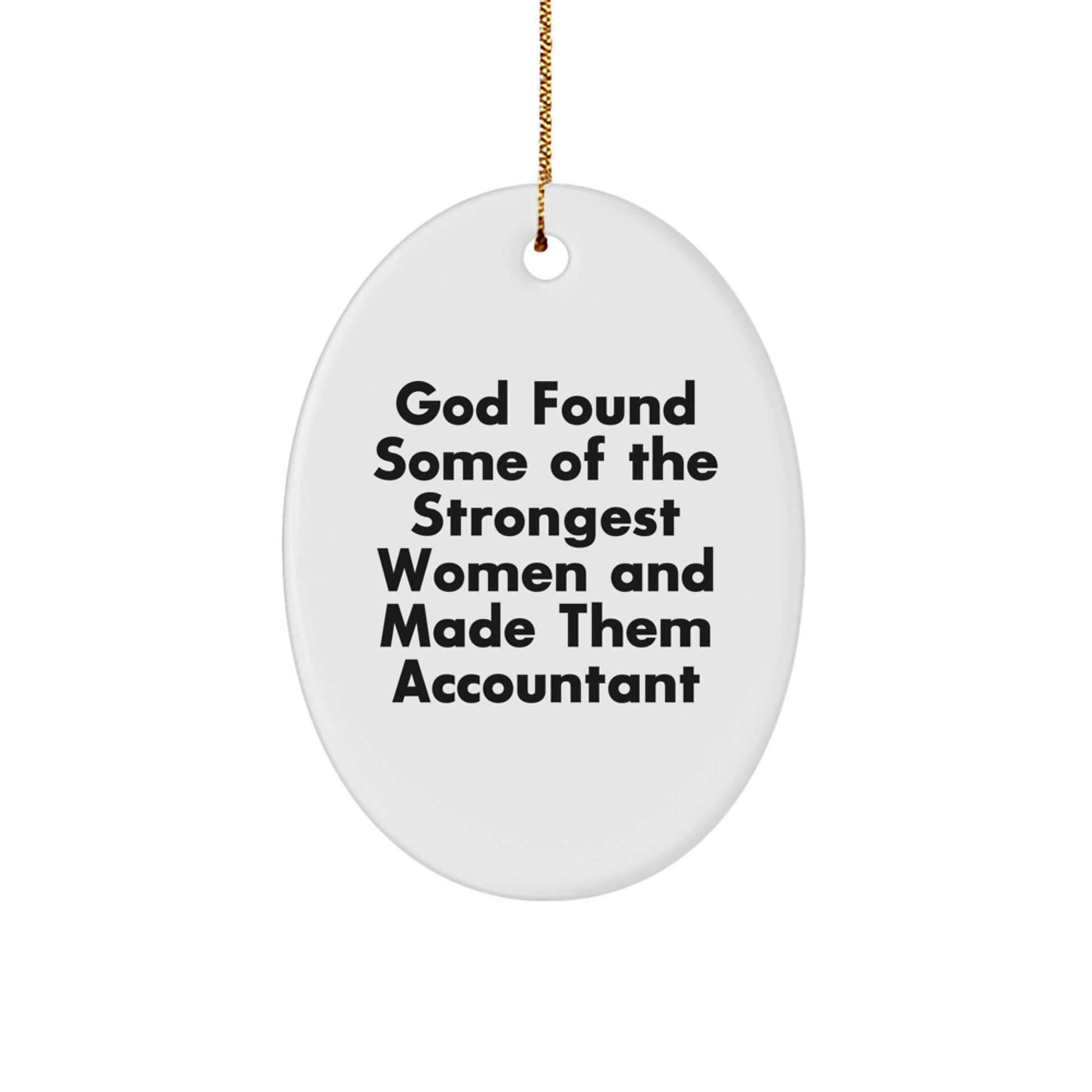 Funny Accountant Gifts, Oval Ornament, Gifts from Men for Women, Accountant Christmas Unique Gifts, God Found Some Of The Strongest Women And Made Them Accountant - Image 1