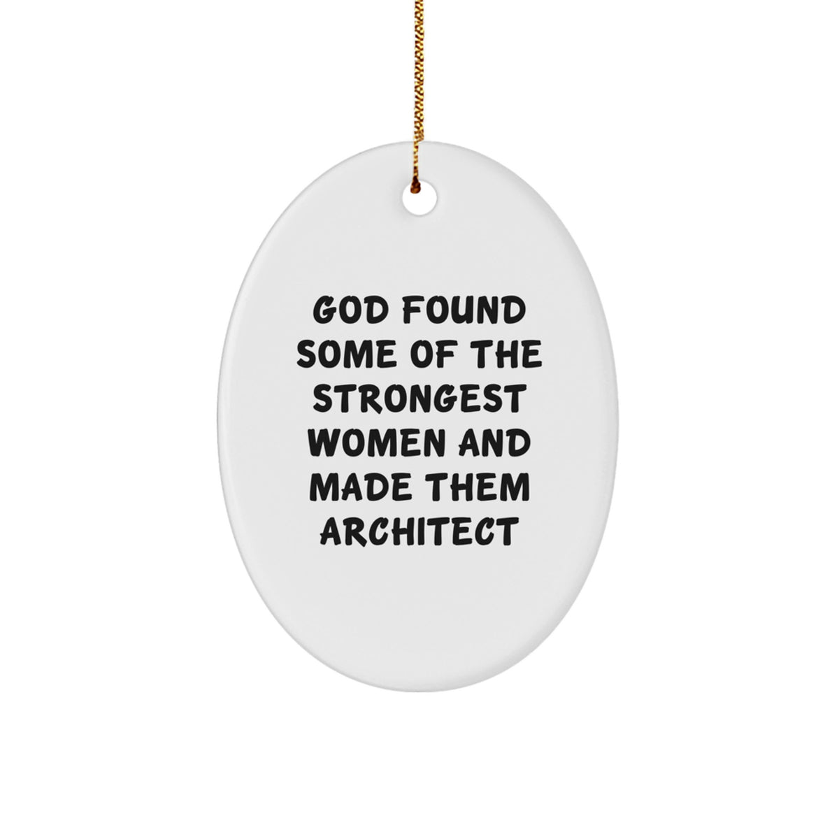 Funny Architect Gifts from Christmas Decorations for Men and Women, Oval Ornament Inspirational Quote, God Found Some Of The Strongest Women And Made Them Architect - Image 1