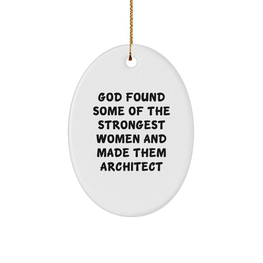 Funny Architect Gifts from Christmas Decorations for Men and Women, Oval Ornament Inspirational Quote, God Found Some Of The Strongest Women And Made Them Architect - Image 1