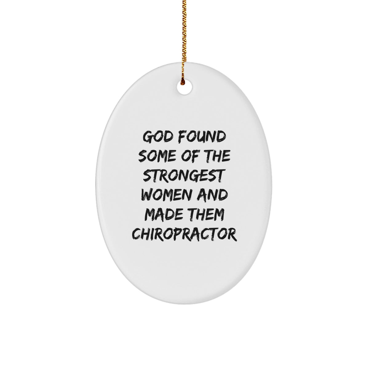 Funny Gifts from Women to Chiropractor Friends - Oval Ornament with God Found Some Of The Strongest Women And Made Them Chiropractor Quote, Unique Christmas Unique Gifts for Him - Image 1