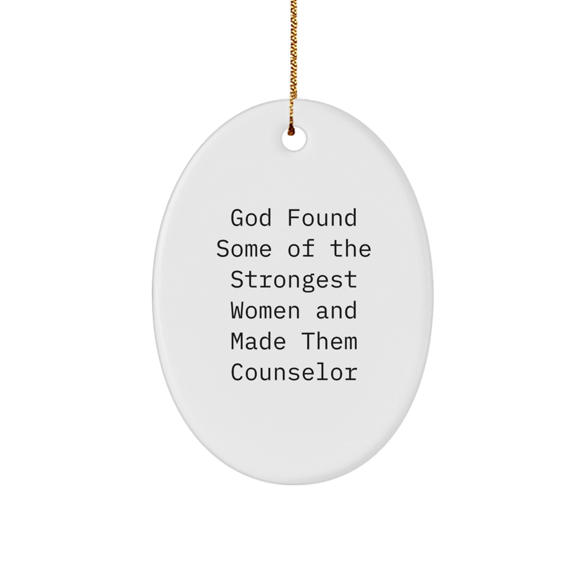 Gifts from Men for Counselor Women - Oval Ornament - Funny Christmas Unique Gift for Strong Women - God Found Some Of The Strongest Women And Made Them Counselor - Image 1