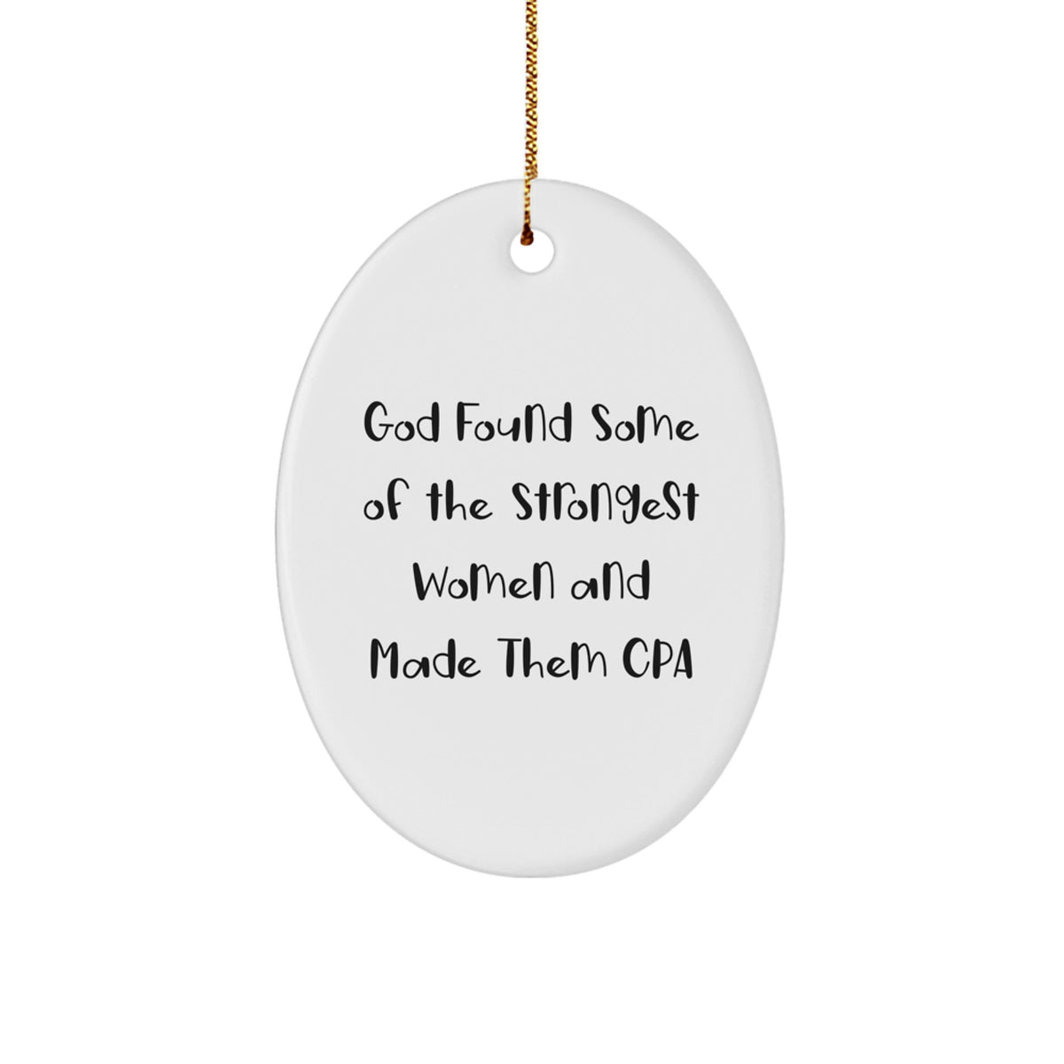Funny CPA Gifts from Friends and Family, Oval Ornament for Christmas Unique Presents, God Found Some 'Of The Strongest Women And Made Them CPA' Quote - Image 1