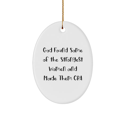 Funny CPA Gifts from Friends and Family, Oval Ornament for Christmas Unique Presents, God Found Some 'Of The Strongest Women And Made Them CPA' Quote - Image 1