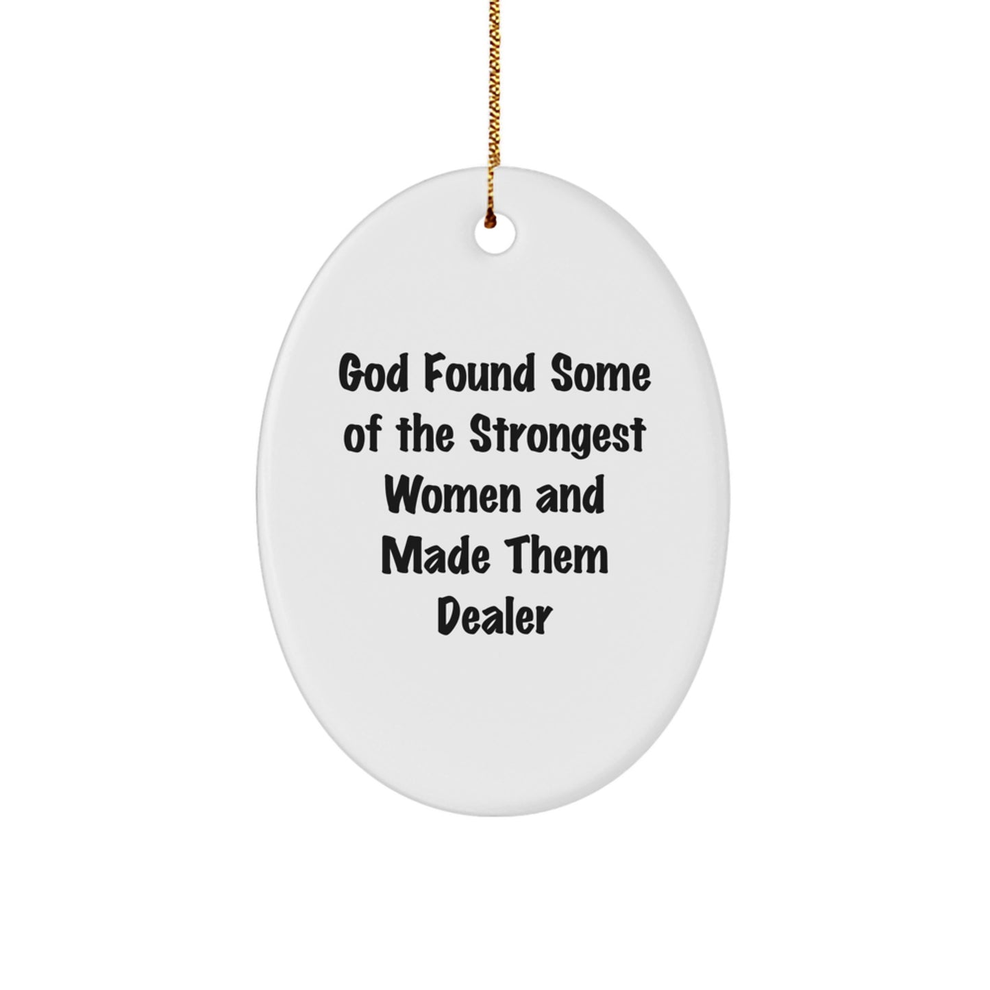 Funny Dealer Gifts from Women for Christmas Unique Oval Ornament with God Found Some Of The Strongest Women And Made Them Dealer Quote - Durable MDF with High Gloss Finish - Image 1
