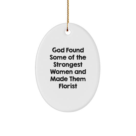 Funny Florist Gifts for Women from Men, Oval Ornament for Florist, God Found Some Of The Strongest Women And Made Them Florist - Image 1