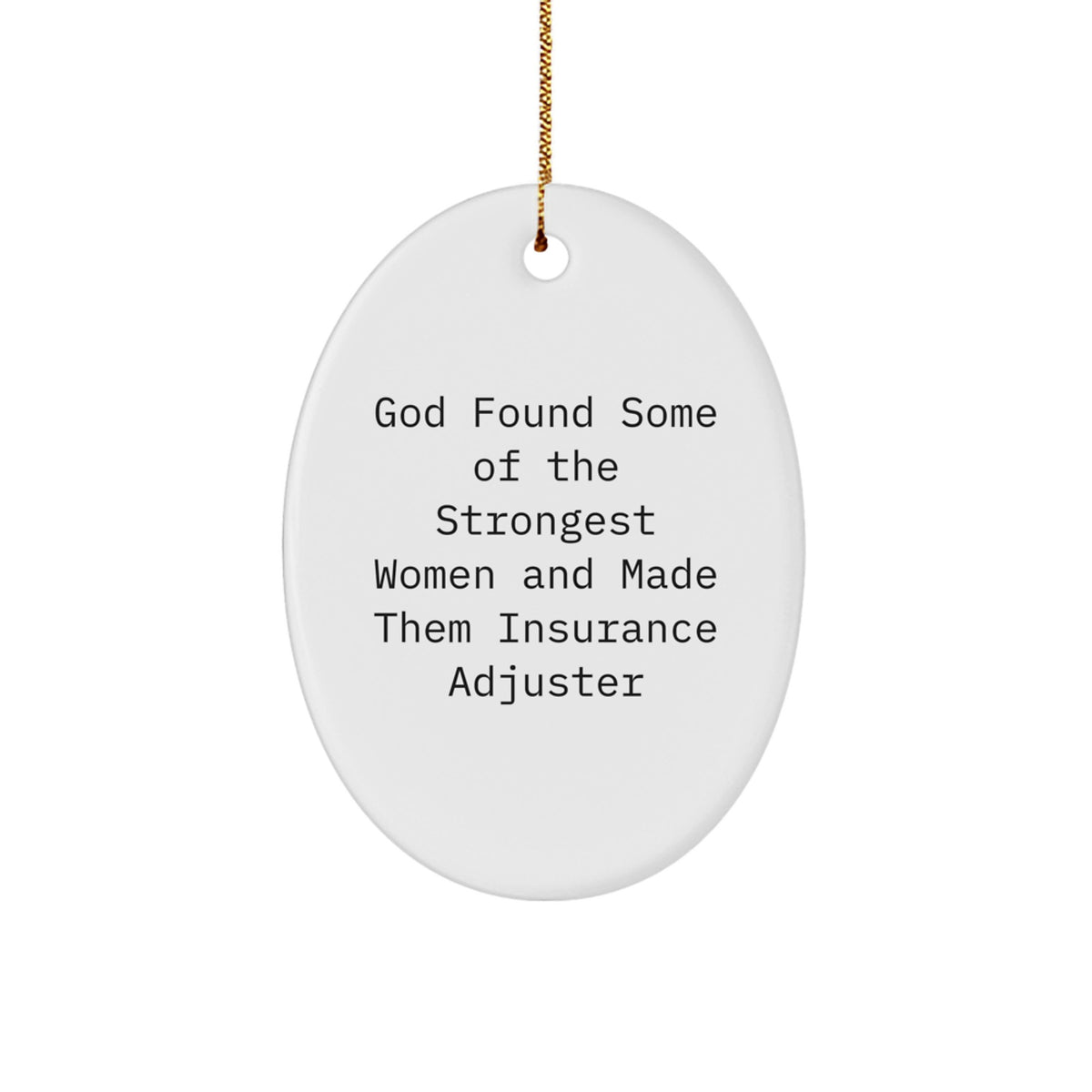 Gifts from Women, Inspirational Quote for Insurance Adjuster Christmas Unique Gifts, Oval Ornament with Funny Quote - 'God Found Some Of The Strongest Women And Made Them Insurance Adjuster' - Image 1