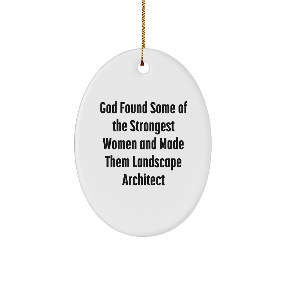 Funny 'God Found Some Of The Strongest Women And Made Them Landscape Architect' Oval Ornament Gifts from Friends to Family for Christmas - Image 1