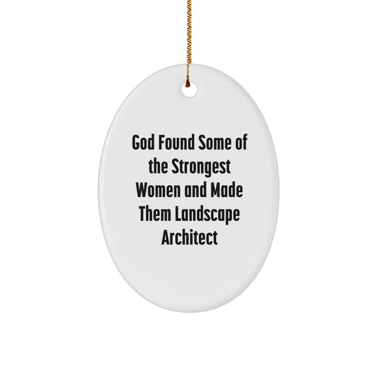 Funny 'God Found Some Of The Strongest Women And Made Them Landscape Architect' Oval Ornament Gifts from Friends to Family for Christmas - Image 1