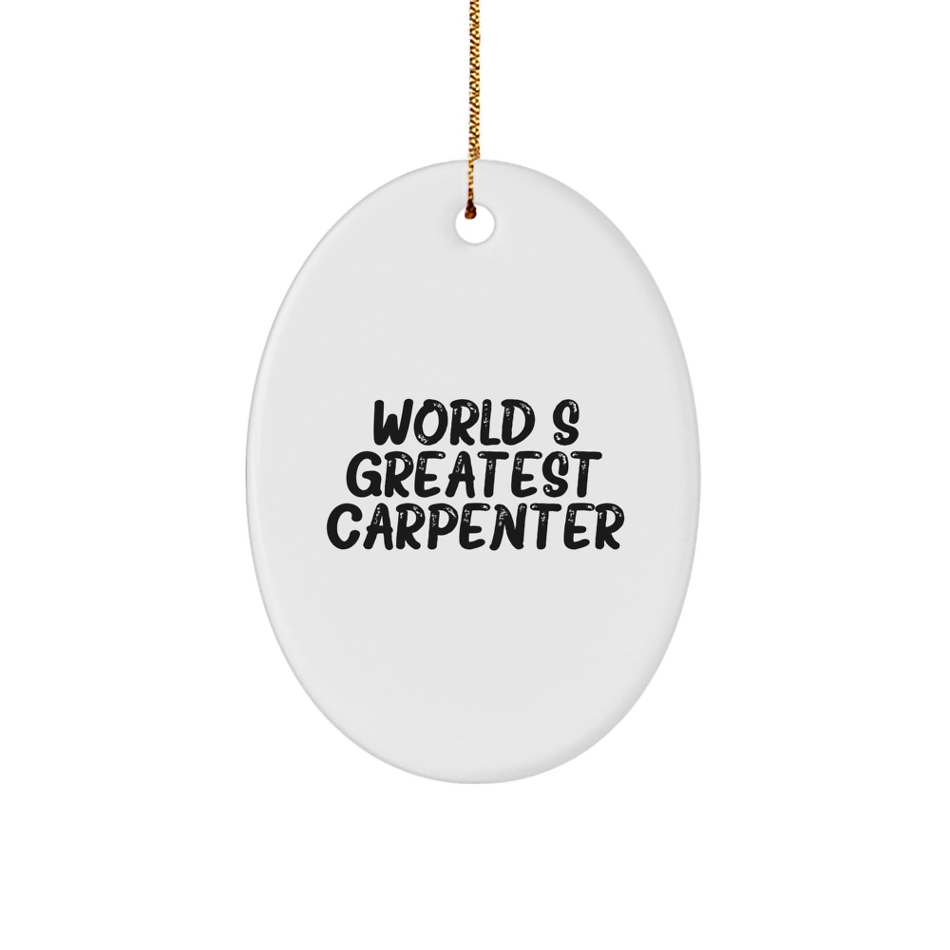 Funny Carpenter Quotes Gifts from Friends, Family, or Coworkers for the World's Greatest Carpenter, Oval Ornament, Christmas Unique Gifts - Image 1