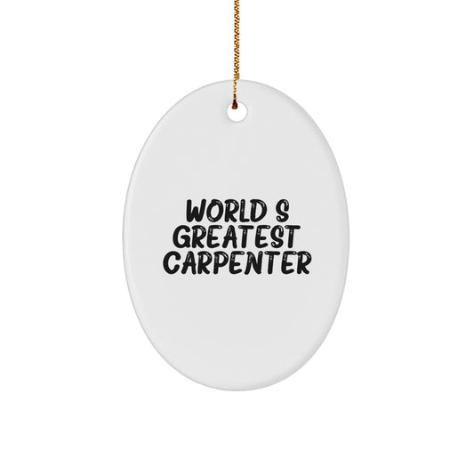 Funny Carpenter Quotes Gifts from Friends, Family, or Coworkers for the World's Greatest Carpenter, Oval Ornament, Christmas Unique Gifts - Image 1