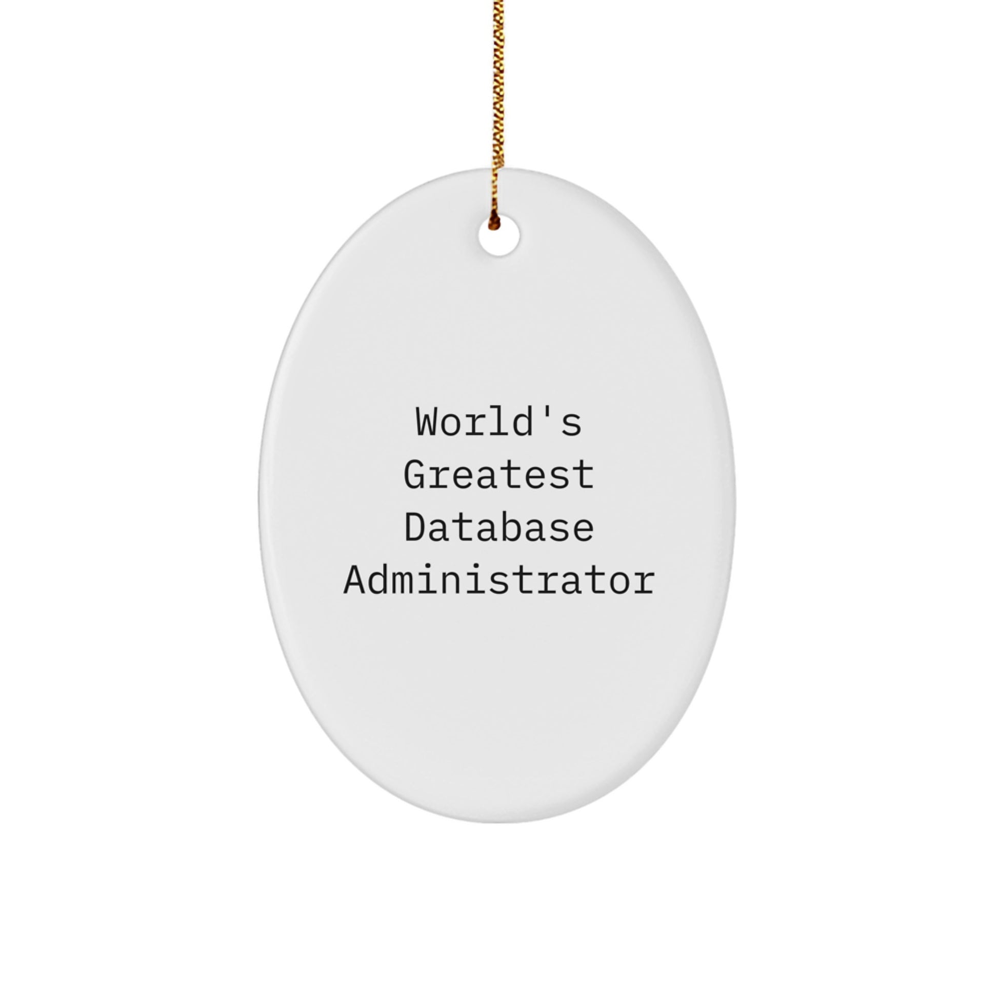 Funny Database Administrator Oval Ornament Gifts from Friends for Men, Perfect World's Greatest Quote Christmas Unique Gifts - Image 1