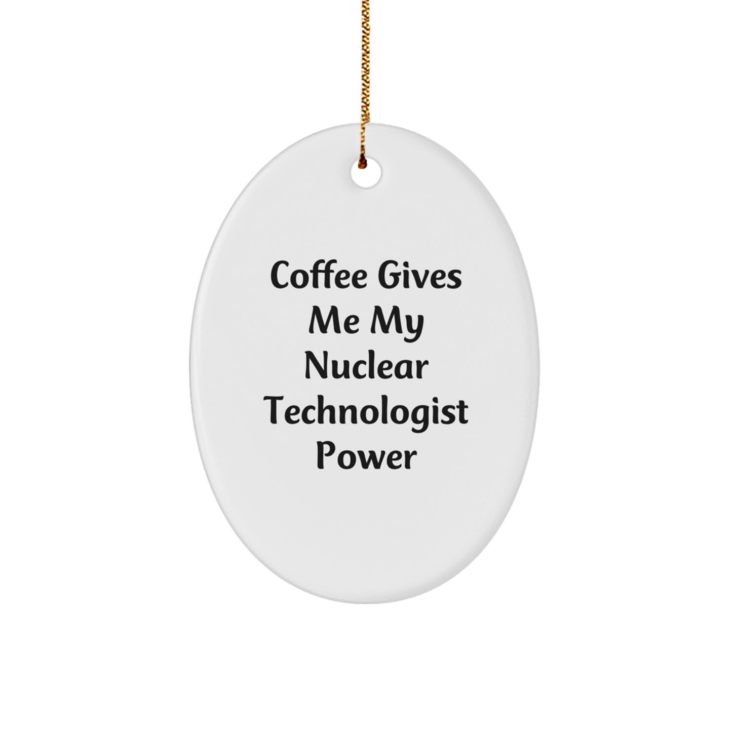 Funny Nuclear Technologist Oval Ornament Gifts from Friends for Nuclear Technologist Christmas Unique Presents - Image 1