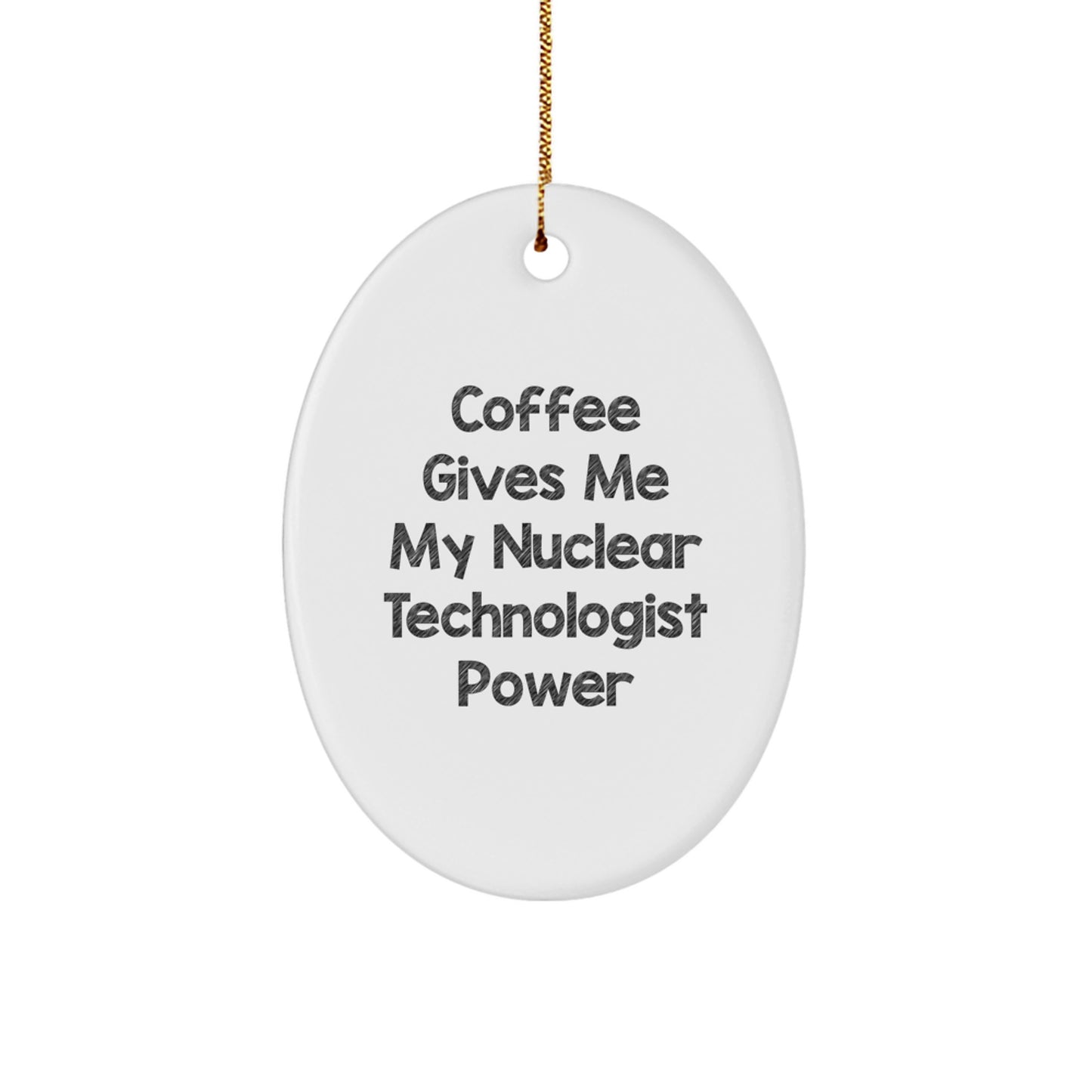 Funny Coffee Lovers Gifts for Nuclear Technologist Friends and Family Unique Oval Ornament - Image 1