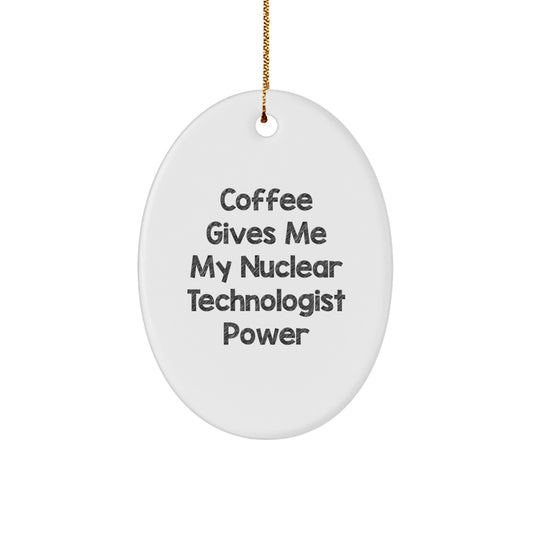 Funny Coffee Lovers Gifts for Nuclear Technologist Friends and Family Unique Oval Ornament - Image 1