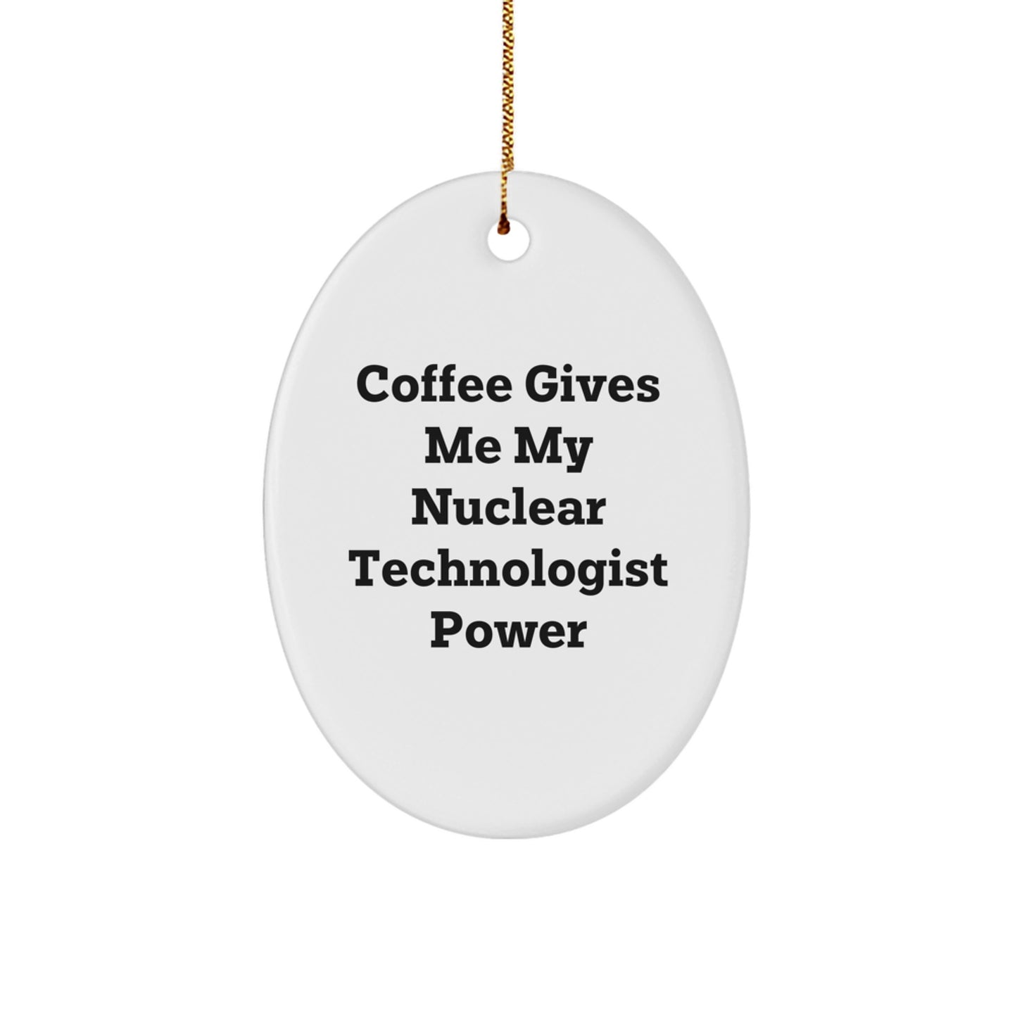 Funny Nuclear Technologist Oval Ornament Gifts from Friends, Funny Nuclear Technologist Christmas Unique Gifts for Men, Friends, Coworkers, Family - Image 1