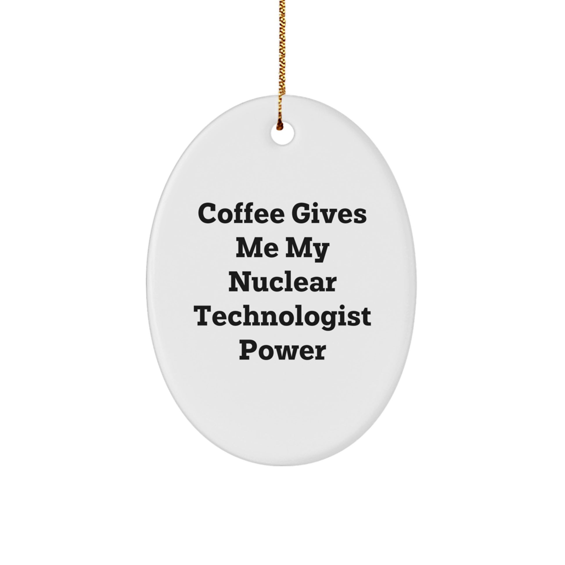 Funny Nuclear Technologist Oval Ornament Gifts from Friends, Funny Nuclear Technologist Christmas Unique Gifts for Men, Friends, Coworkers, Family - Image 1