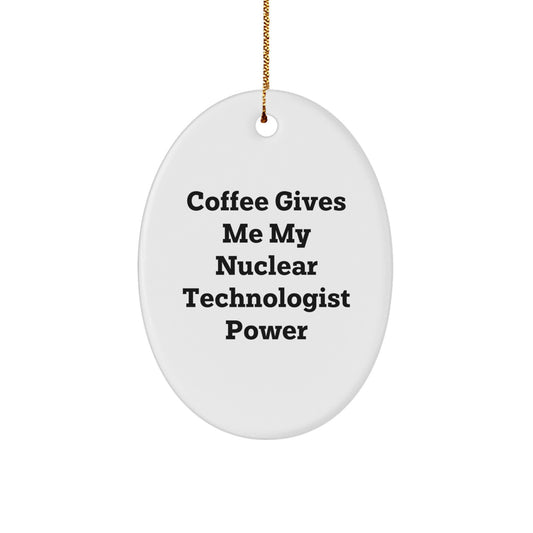 Funny Nuclear Technologist Oval Ornament Gifts from Friends, Funny Nuclear Technologist Christmas Unique Gifts for Men, Friends, Coworkers, Family - Image 1
