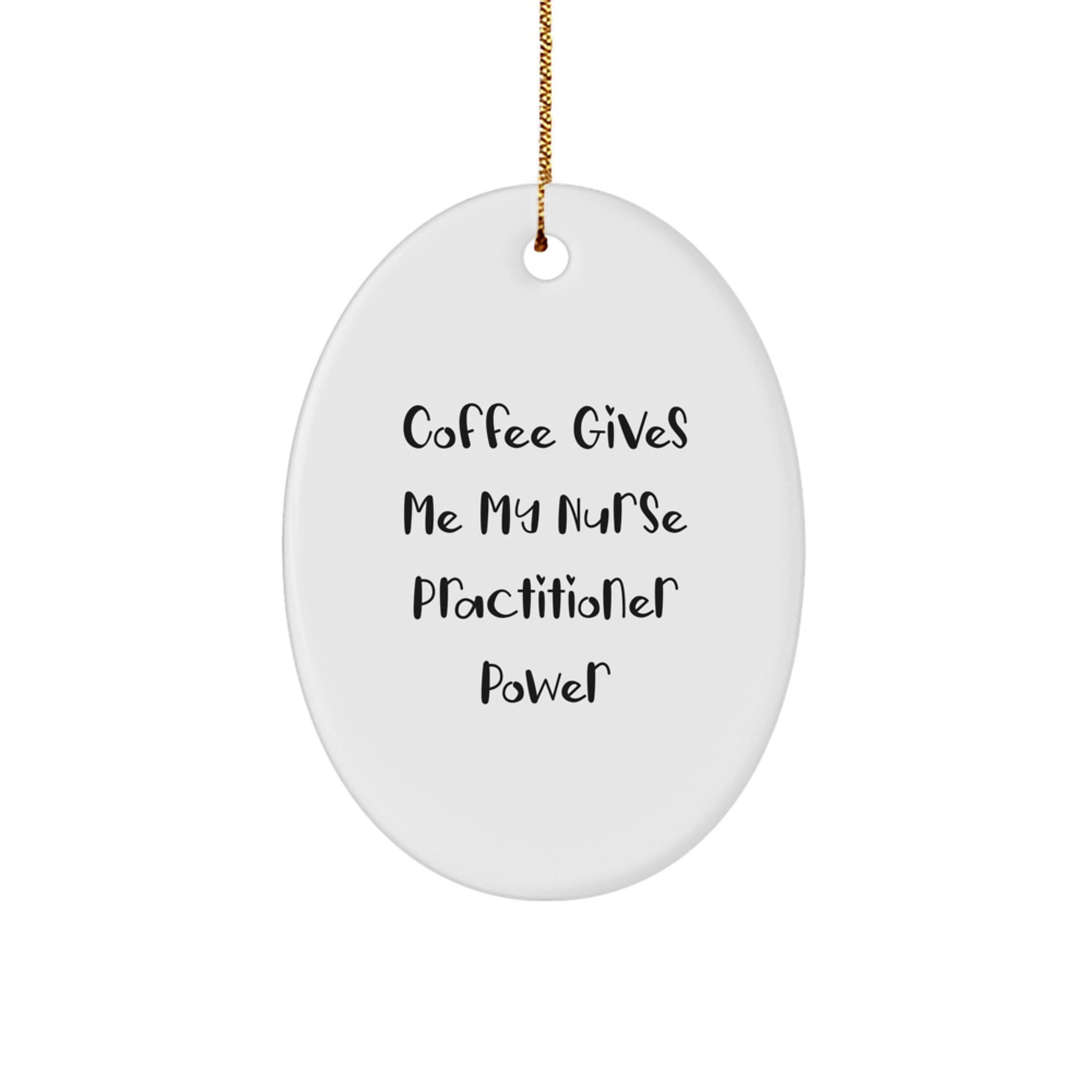 Funny Nurse Practitioner Christmas Unique Gifts from Men for Women Oval Ornament, Coffee Gives Me My Nurse Practitioner Power, Oval Shaped White Ornament - Image 1