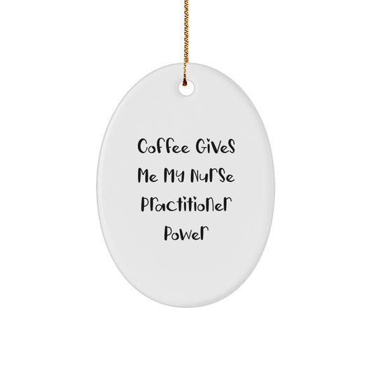 Funny Nurse Practitioner Christmas Unique Gifts from Men for Women Oval Ornament, Coffee Gives Me My Nurse Practitioner Power, Oval Shaped White Ornament - Image 1