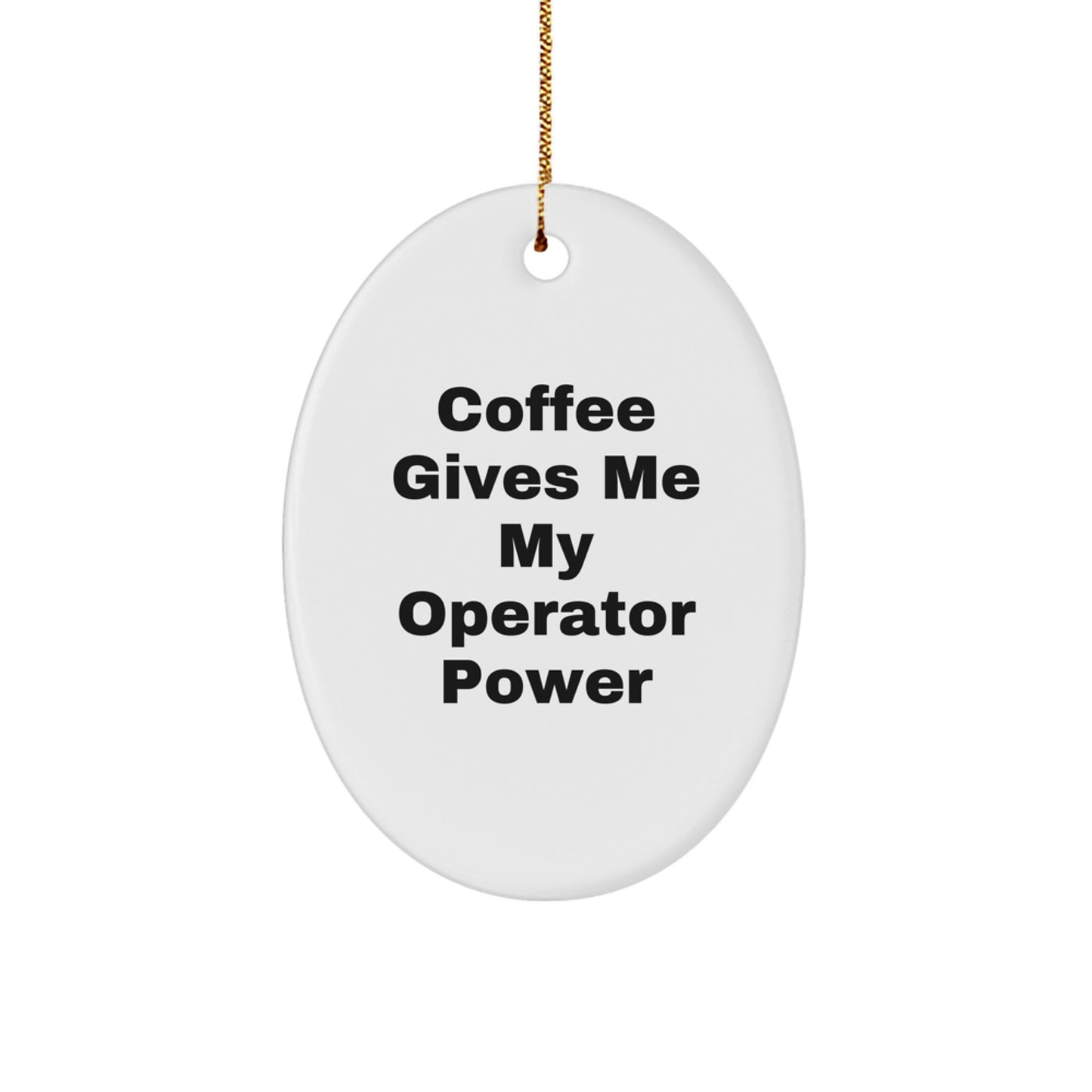 Funny Operator Gifts from Men to Friends Oval Christmas Ornament - 'Coffee Gives Me My Operator Power' - Image 1