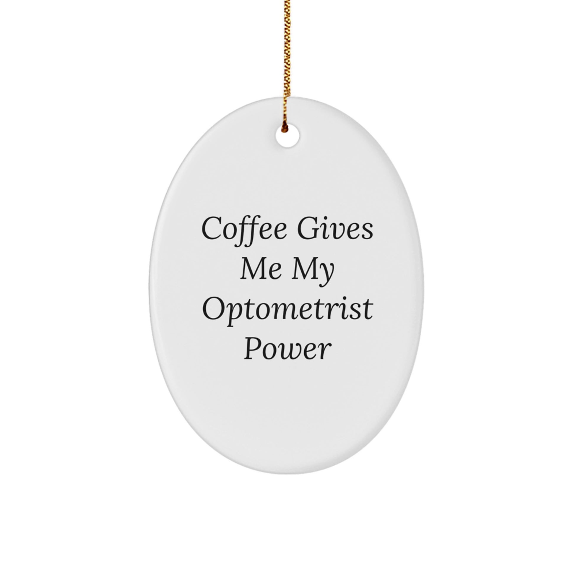 Funny Optometrist Gifts for Men - Oval Ornament with Coffee Gives Me My Optometrist Power Quote, Gifts from Family to Family - Image 1