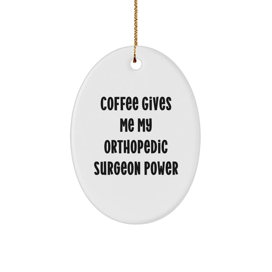 Funny Orthopedic Surgeon Gifts for Men - Oval Ornament with 'Coffee Gives Me My Orthopedic Surgeon Power' - Christmas Unique Gifts from Friends for Orthopedic Surgeon - Image 1