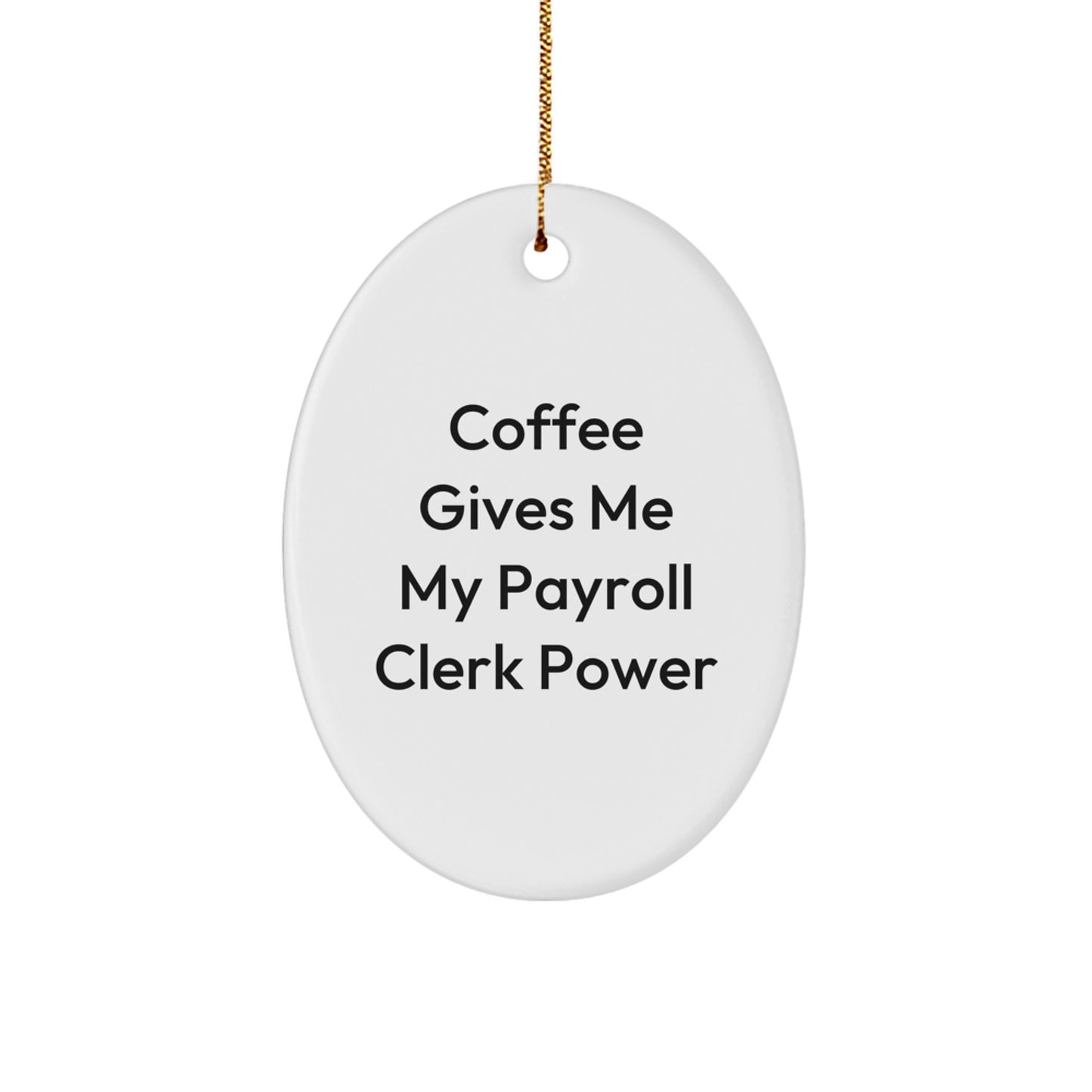 Funny Payroll Clerk Gifts from Coworkers, Oval Ornament with Coffee Gives Me My Power, Christmas Unique Office Decor for Payroll Clerk Men - Image 1