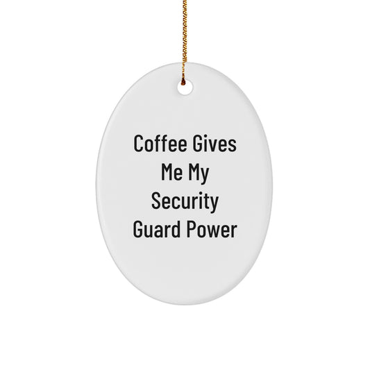 Funny Security Guard Christmas Unique Gifts from Men for Oval Ornament Coffee Power - Image 1